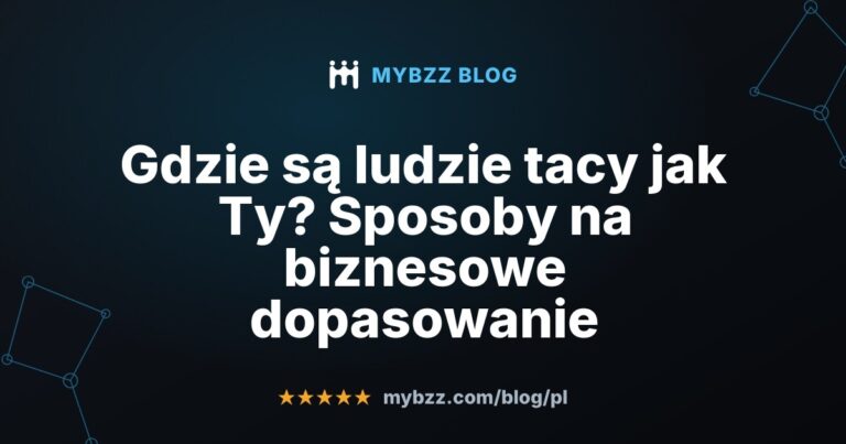 Gdzie są ludzie tacy jak Ty? Sposoby na biznesowe dopasowanie