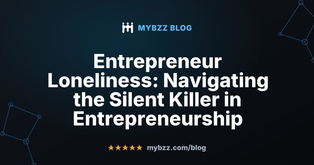 Entrepreneur Loneliness: Navigating the Silent Killer in Entrepreneurship