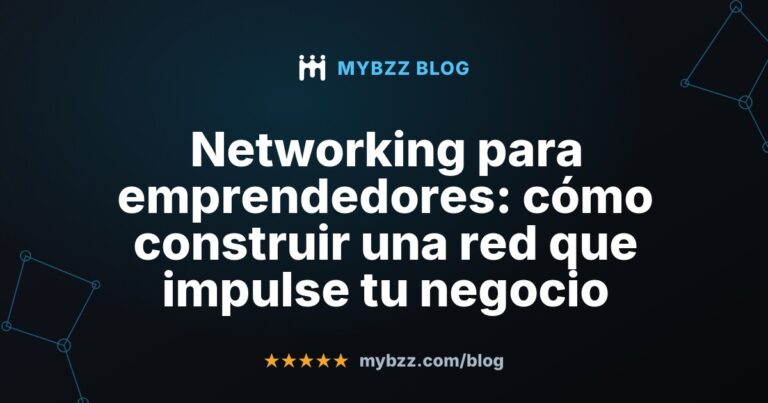 Networking para emprendedores: cómo construir una red que impulse tu negocio