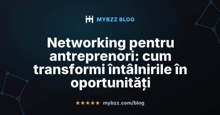 Networking pentru antreprenori: cum transformi întâlnirile în oportunități