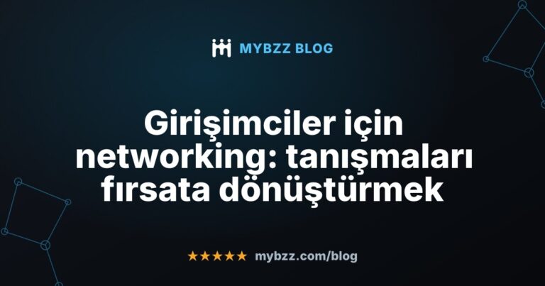 Girişimciler için networking: tanışmaları fırsata dönüştürmek