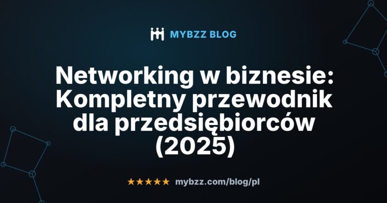 Networking w biznesie: Kompletny przewodnik dla przedsiębiorców (2025)