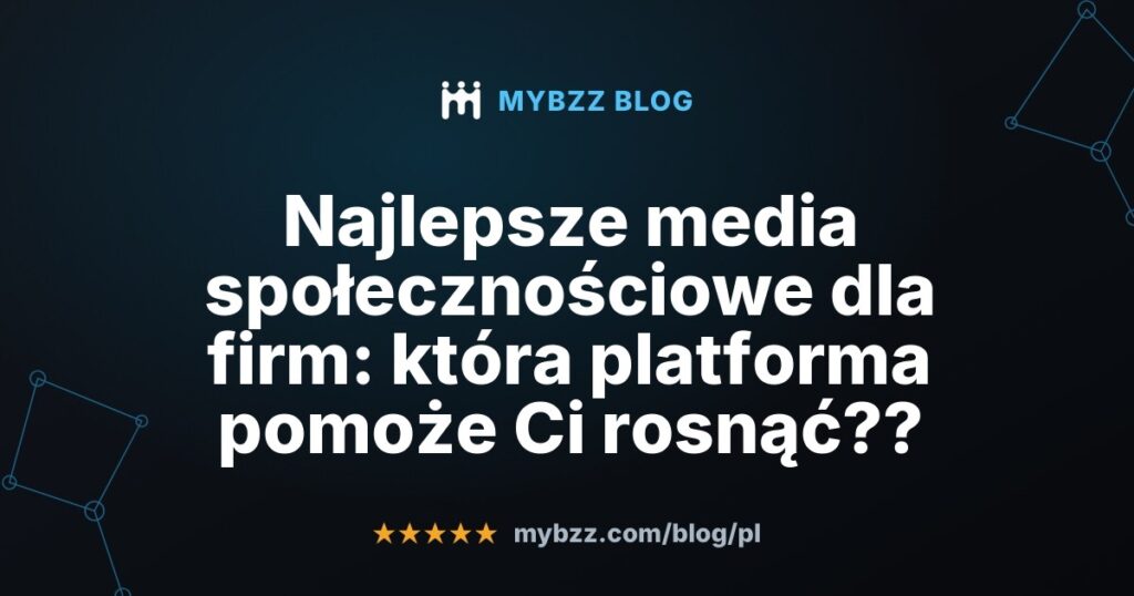 Najlepsze media społecznościowe dla firm: która platforma pomoże Ci rosnąć??
