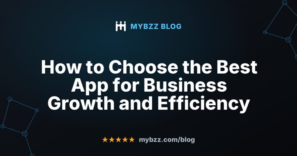 How to Choose the Best App for Business Growth and Efficiency