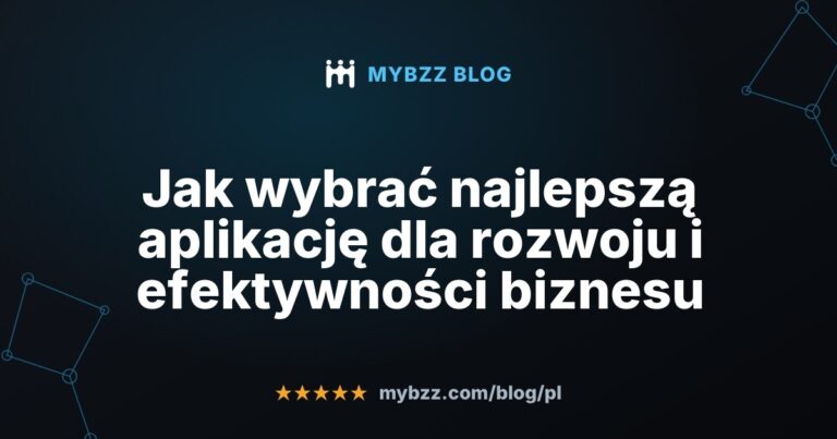 Jak wybrać najlepszą aplikację dla rozwoju i efektywności biznesu