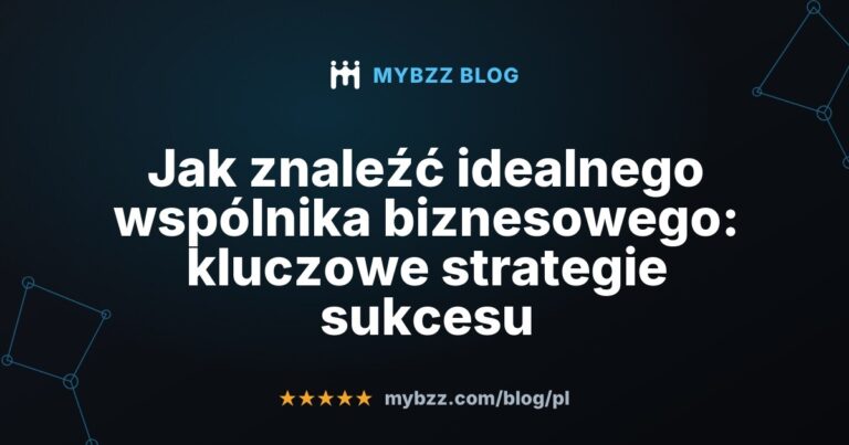 Jak znaleźć idealnego wspólnika biznesowego: kluczowe strategie sukcesu