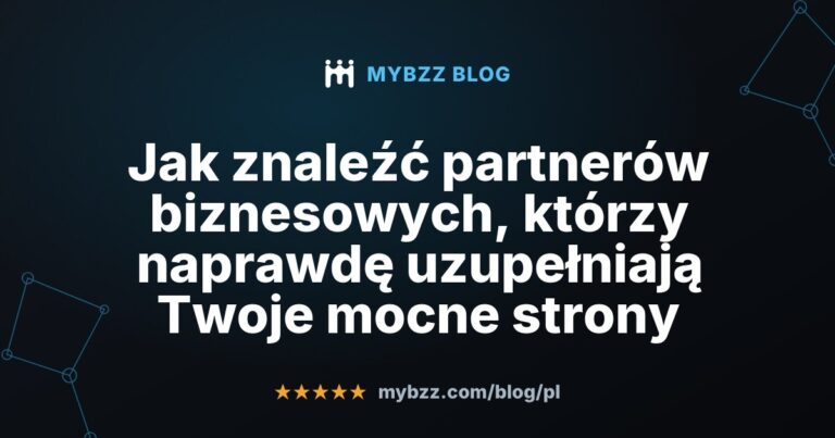 Jak znaleźć partnerów biznesowych, którzy naprawdę uzupełniają Twoje mocne strony