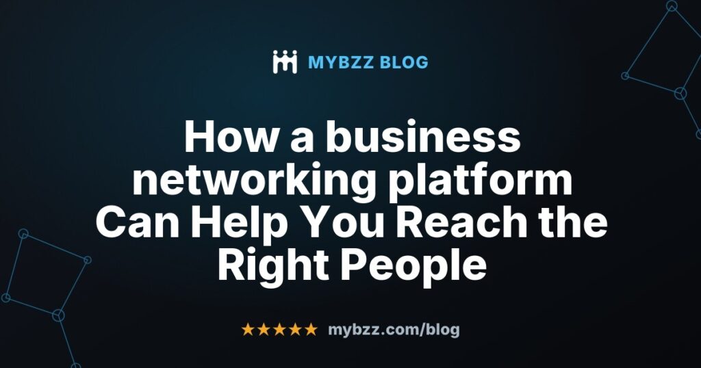 How a business networking platform Can Help You Reach the Right People
