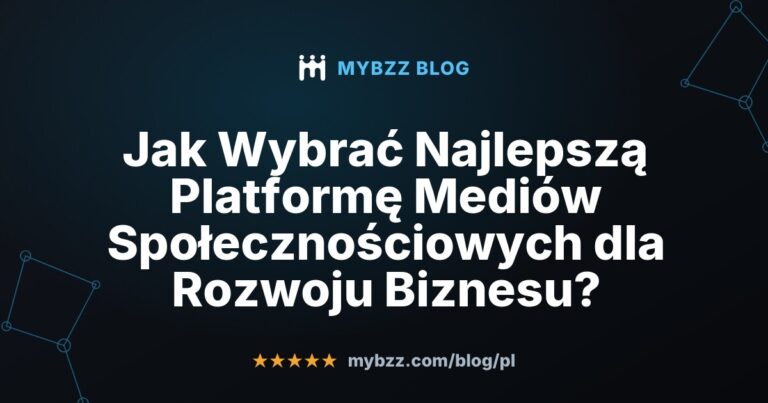 Jak Wybrać Najlepszą Platformę Mediów Społecznościowych dla Rozwoju Biznesu?