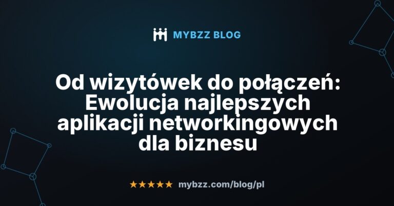 Od wizytówek do połączeń: Ewolucja najlepszych aplikacji networkingowych dla biznesu
