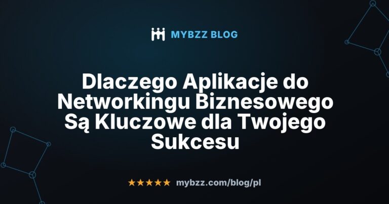 Dlaczego Aplikacje do Networkingu Biznesowego Są Kluczowe dla Twojego Sukcesu