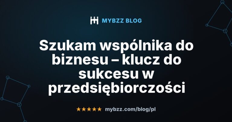 Szukam wspólnika do biznesu – klucz do sukcesu w przedsiębiorczości