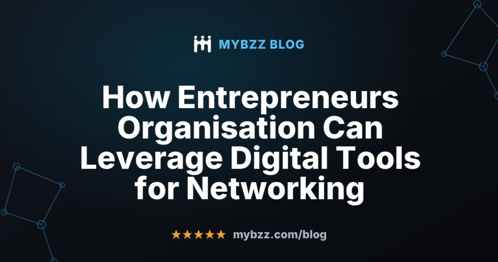 How Entrepreneurs Organisation Can Leverage Digital Tools for Networking