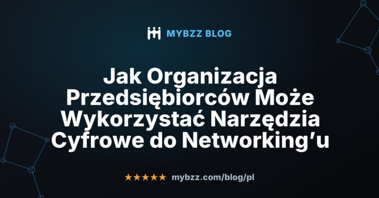 Jak Organizacja Przedsiębiorców Może Wykorzystać Narzędzia Cyfrowe do Networking’u
