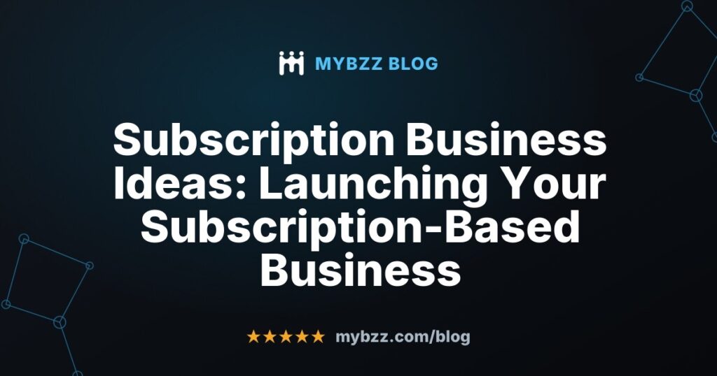 Subscription Business Ideas: Launching Your Subscription-Based Business