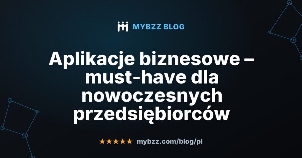 Aplikacje biznesowe – must-have dla nowoczesnych przedsiębiorców