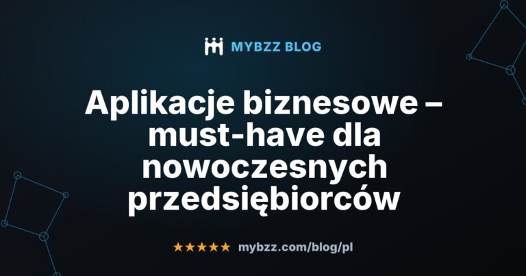 Aplikacje biznesowe – must-have dla nowoczesnych przedsiębiorców