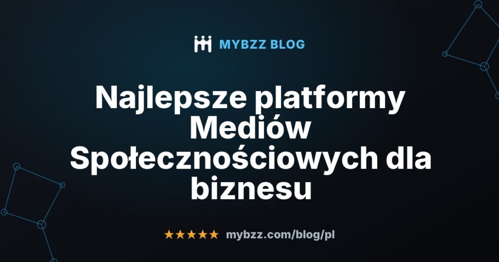 Najlepsze platformy Mediów Społecznościowych dla biznesu