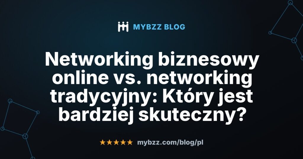 Networking biznesowy online vs. networking tradycyjny: Który jest bardziej skuteczny?