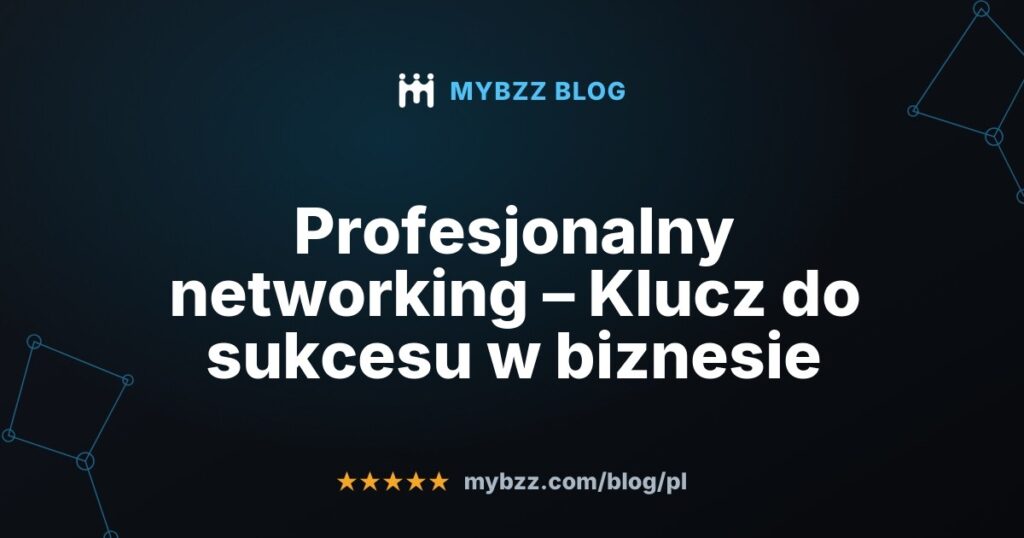 Profesjonalny networking – Klucz do sukcesu w biznesie