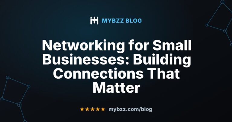 Networking for Small Businesses: Building Connections That Matter