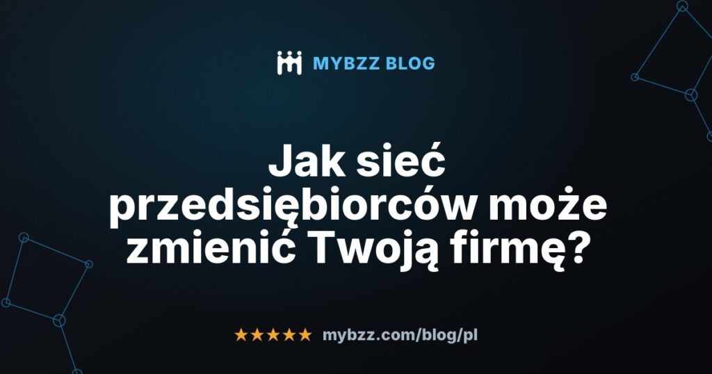 Jak sieć przedsiębiorców może zmienić Twoją firmę?