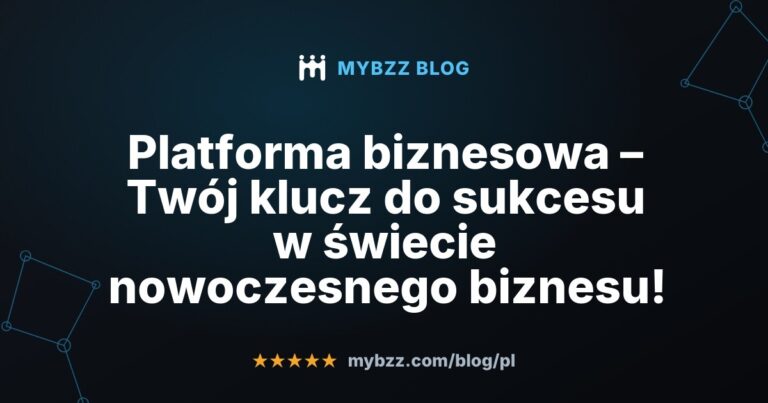 Platforma biznesowa – Twój klucz do sukcesu w świecie nowoczesnego biznesu!