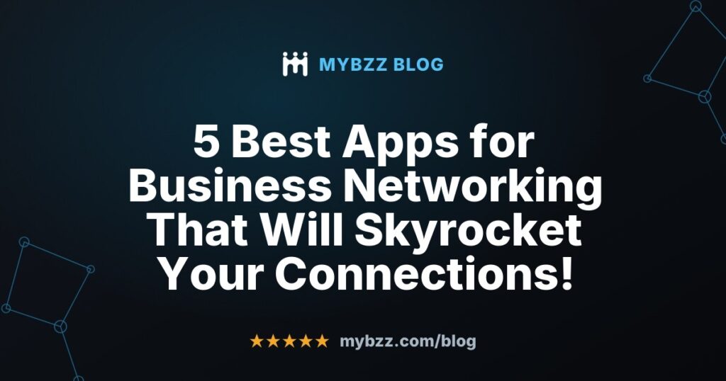 5 Best Apps for Business Networking That Will Skyrocket Your Connections!