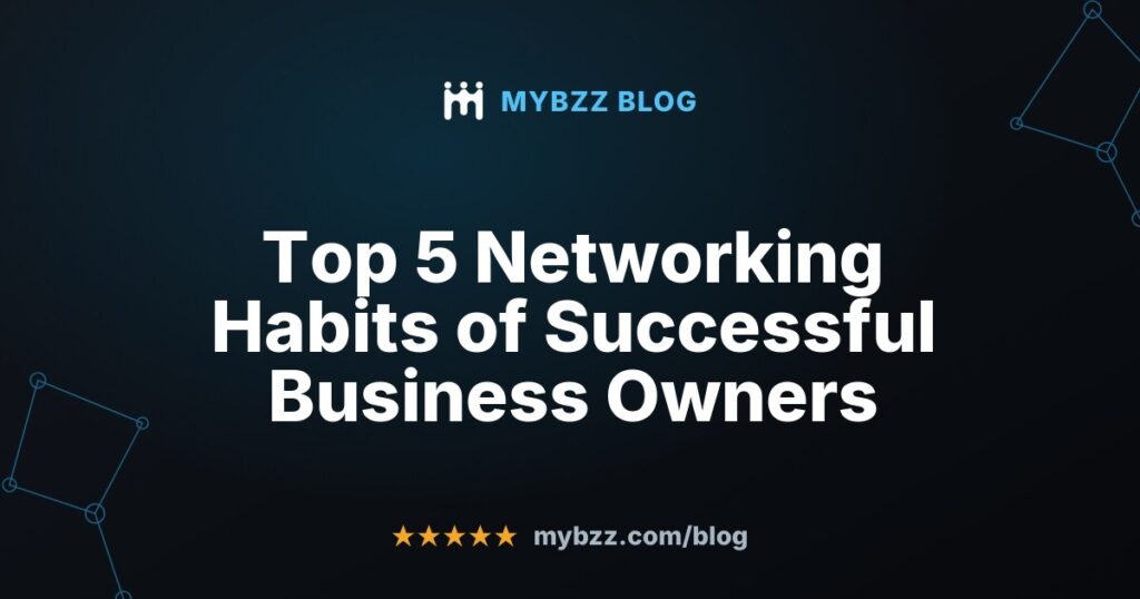 Top 5 Networking Habits of Successful Business Owners