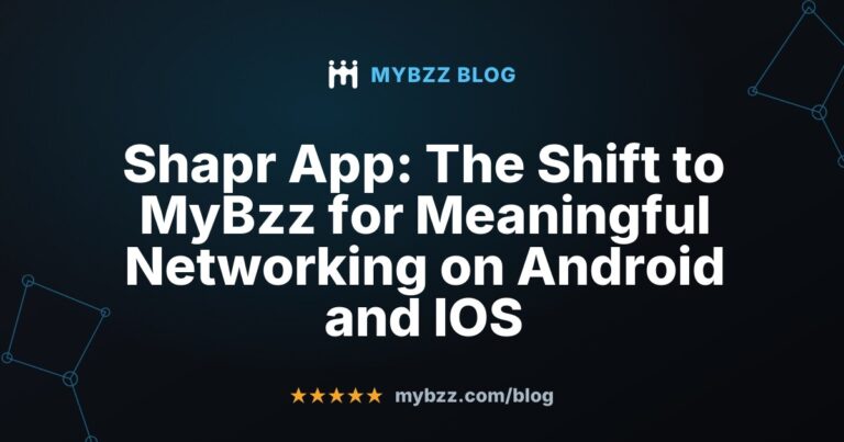 Shapr App: The Shift to MyBzz for Meaningful Networking on Android and IOS