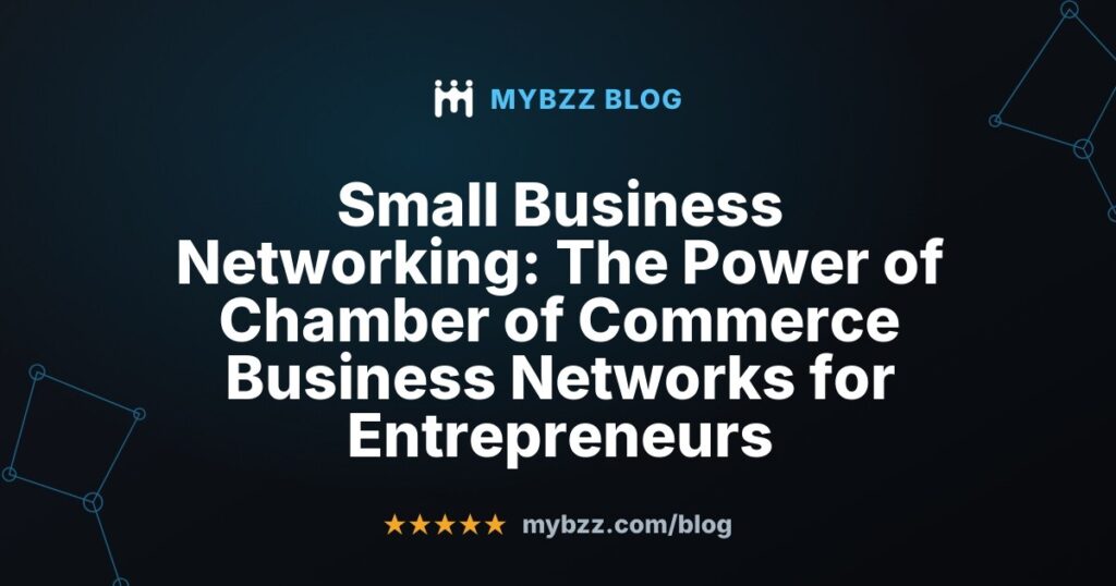 Small Business Networking: The Power of Chamber of Commerce Business Networks for Entrepreneurs