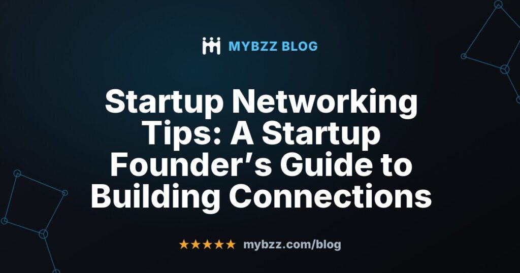 Startup Networking Tips: A Startup Founder’s Guide to Building Connections