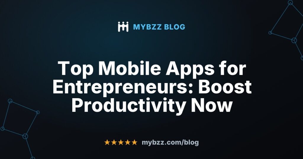 Top Mobile Apps for Entrepreneurs: Boost Productivity Now