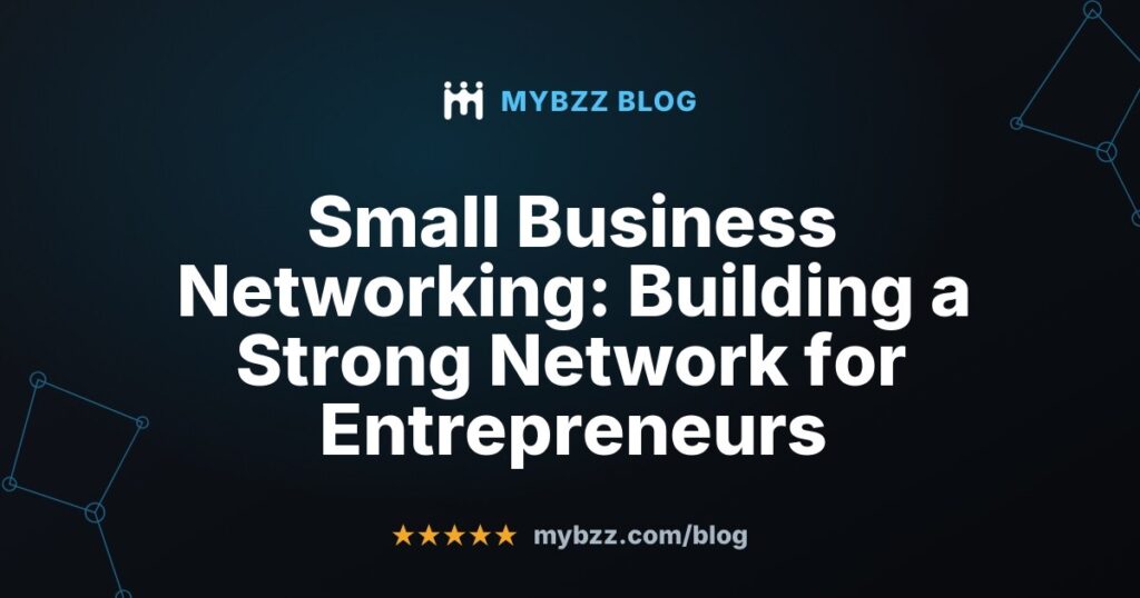 Small Business Networking: Building a Strong Network for Entrepreneurs