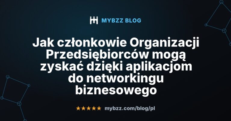 Jak członkowie Organizacji Przedsiębiorców mogą zyskać dzięki aplikacjom do networkingu biznesowego