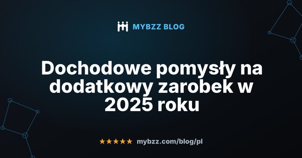 Dochodowe pomysły na dodatkowy zarobek w 2025 roku