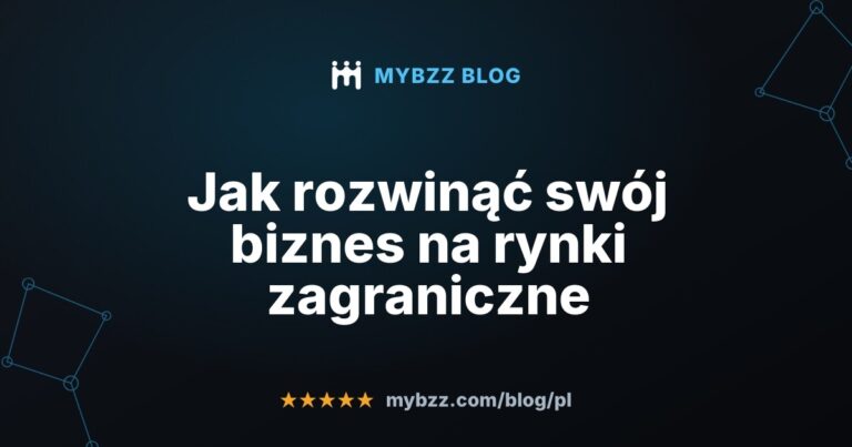 Jak rozwinąć swój biznes na rynki zagraniczne