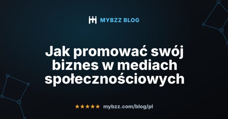 Jak promować swój biznes w mediach społecznościowych