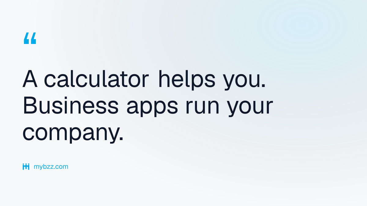 A calculator helps you. Business apps run your company. - what are business applications