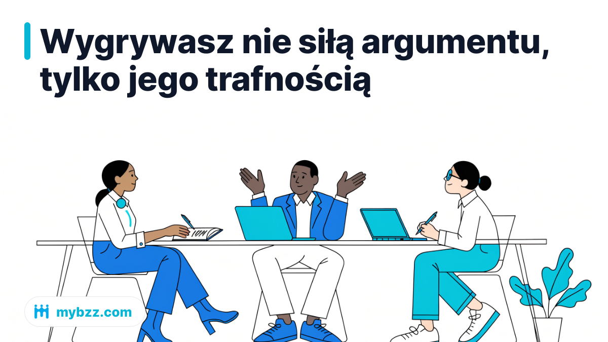 Wygrywasz nie siłą argumentu, tylko jego trafnością - rozmowy biznesowe