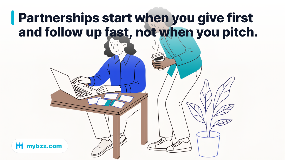 Partnerships start when you give first and follow up fast, not when you pitch.