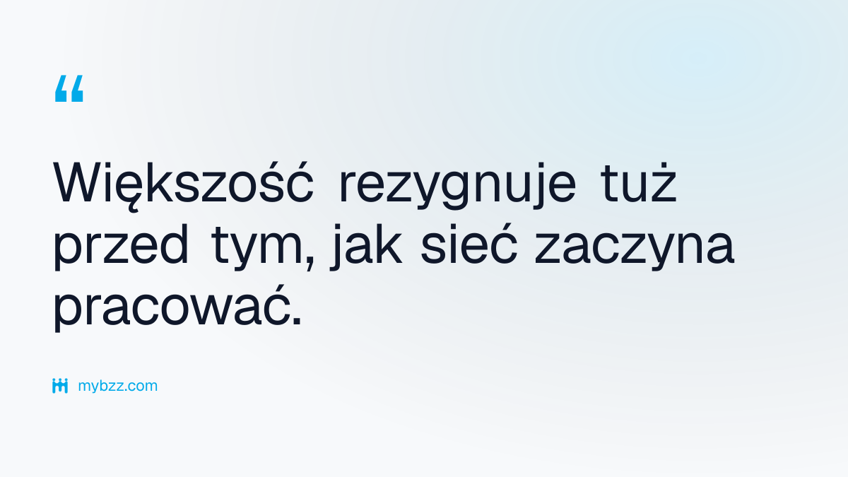 Większość rezygnuje tuż przed tym, jak sieć zaczyna pracować. - sieć biznesowa