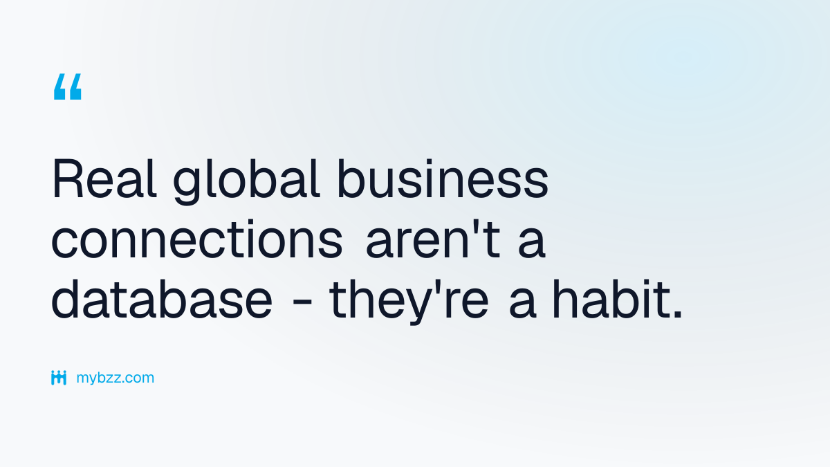 Real global business connections aren't a database - they're a habit.