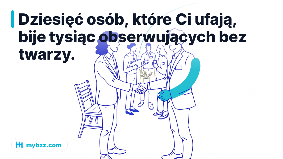 Dziesięć osób, które Ci ufają, bije tysiąc obserwujących bez twarzy. - jak rozwijać kontakty biznesowe