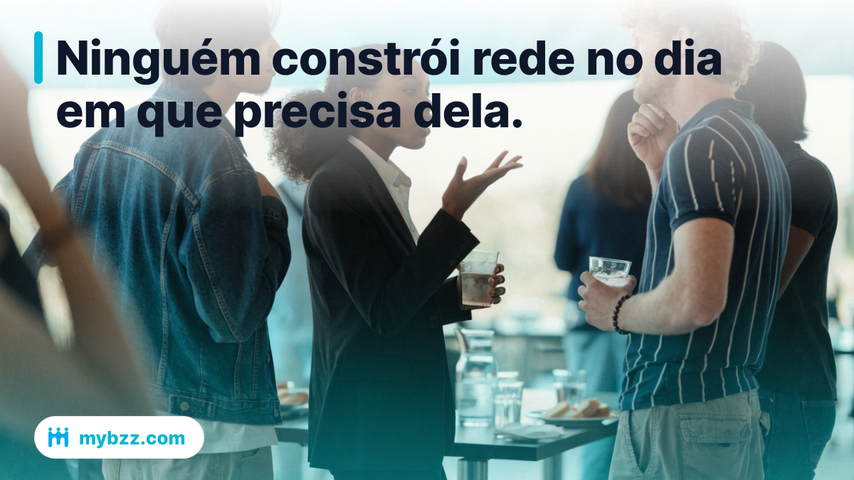 Ninguém constrói rede no dia em que precisa dela. - o que é networking empresarial