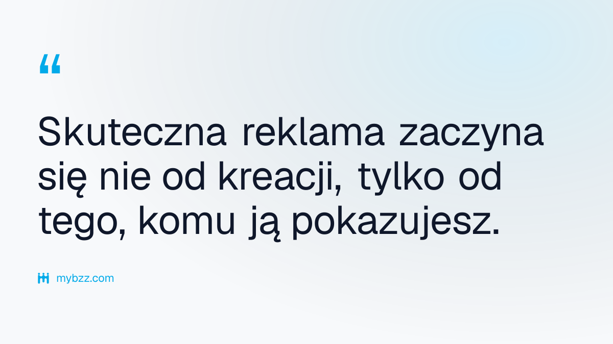 Skuteczna reklama zaczyna się nie od kreacji, tylko od tego, komu ją pokazujesz.