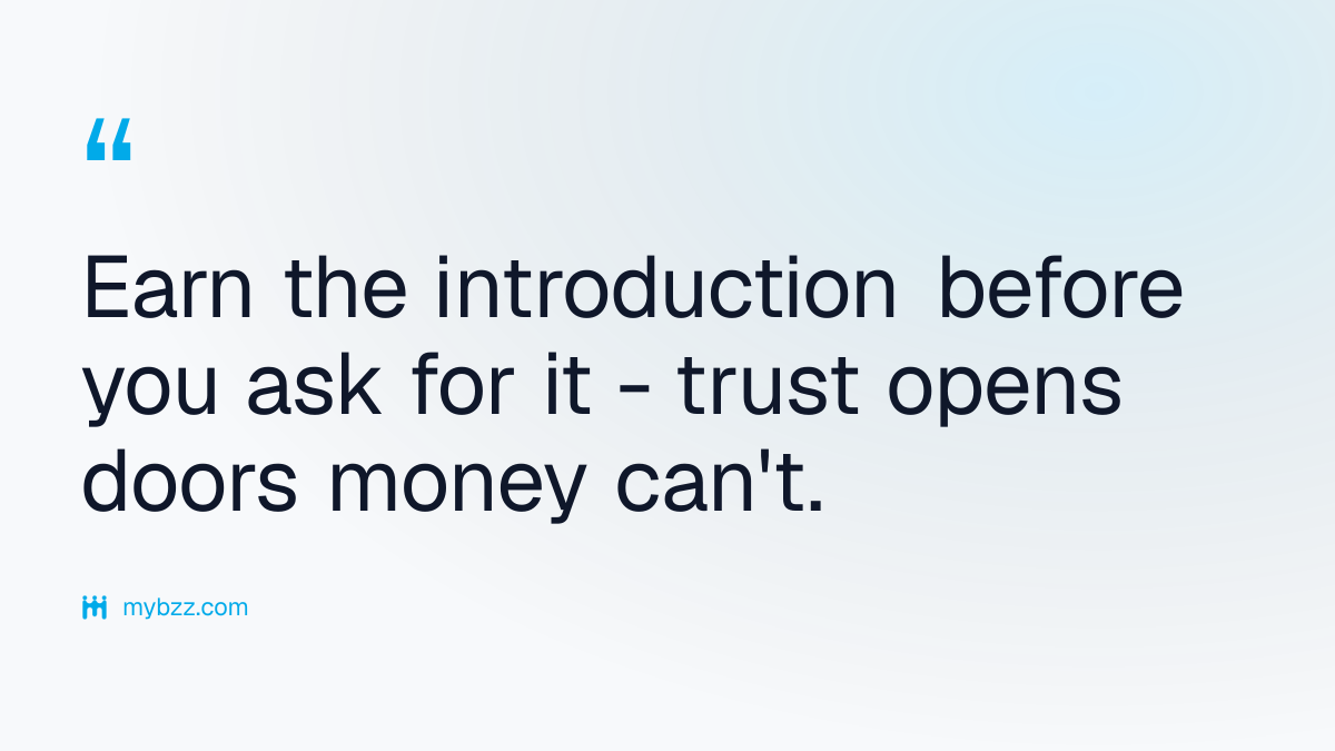 Earn the introduction before you ask for it - trust opens doors money can't. - investor introduction networking