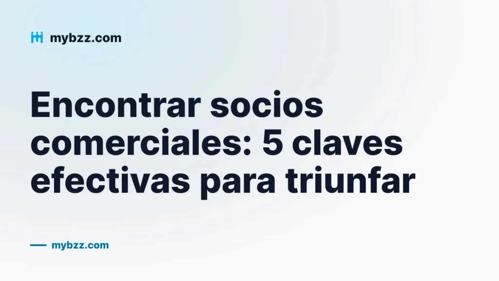 Encontrar socios comerciales: 5 claves efectivas para triunfar
