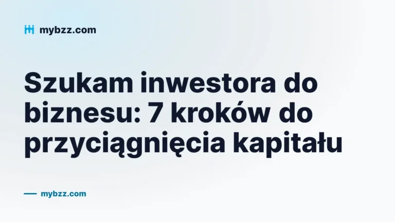 Szukam inwestora do biznesu: 7 kroków do przyciągnięcia kapitału