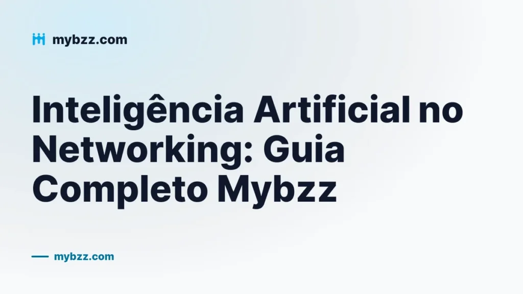Inteligência Artificial no Networking: Guia Completo Mybzz